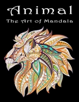 Animal The Art of Mandala: Stress Relieving Animal Designs An Adult Coloring Book Featuring Super Cute and Adorable Baby Woodland Animals for Stress Relief and Relaxation B099C5P6DS Book Cover