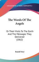 The Words of the Angels: Or Their Visits to the Earth and the Messages They Delivered 1363678671 Book Cover