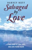 Salvaged by Love: A True Story of Love, Loss, and Love Found Again 1504393201 Book Cover