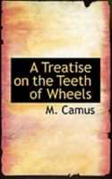 A Treatise on the Teeth of Wheels 0554926296 Book Cover