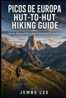 Picos de Europa Hut-to-Hut Hiking Guide: Routes, Refuges & Multi-Day Itineraries for Trip Planning B0GZKN7N5H Book Cover