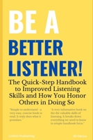 Be a Better Listener!: The Quick-Step Handbook to Improved Listening Skills and How You Honor Others in Doing So B08R2B1R89 Book Cover