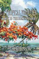 A Tropical Frontier: The Homesteaders 1470105314 Book Cover