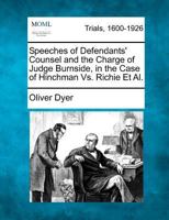 Speeches of Defendants' Counsel and the Charge of Judge Burnside, in the Case of Hinchman Vs. Richie Et Al 1275540678 Book Cover