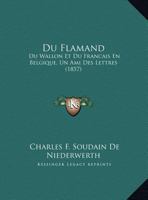 Du Flamand: Du Wallon Et Du Francais En Belgique, Un Ami Des Lettres 1169485081 Book Cover