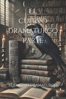 El cuervo dramaturgo Parte 1 (Spanish Edition) B0DPT6RJTB Book Cover
