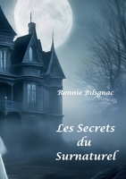 Les secrets du surnaturel: T1 Fantômes, Dames Blanches, Demeures, lieux hantés et objets Maléfiques (French Edition) 2322551147 Book Cover