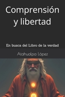 Comprensión y libertad: En busca del Libro de la verdad 1686956827 Book Cover