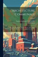 Architecture Communale: H�tels de Ville, Mairies, Maisons d'�cole, Salles d'Asile, Presbyt�res, Halles Et March�s, Abattoirs, Lavoirs, Fontaines, Etc; Volume 1 1021539325 Book Cover
