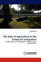 The Role of Agriculture in the Turkey-EU Integration: A CGE Analysis on the Implications of Extending the Customs Union 3843380449 Book Cover