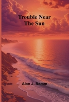 Trouble Near the Sun 9362099241 Book Cover