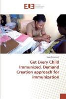 Get Every Child Immunized. Demand Creation approach for immunization 3330876883 Book Cover