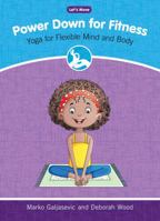 Power Down for Fitness: Yoga for Flexible Mind and Body (Let's Move) 1634404122 Book Cover