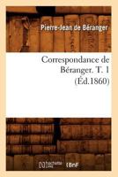 Correspondance de B�ranger, Vol. 1 (Classic Reprint) 201253306X Book Cover