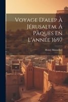 Voyage D'alep À Jérusalem, À Pâques En L'année 1697 1021530654 Book Cover