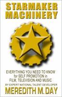 Starmaker Machinery: Everything You Need to Know for Self-Promotion in Film, Television, and Music 1929893051 Book Cover