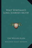 Walt Whitman's Long Journey Motif 1428659862 Book Cover