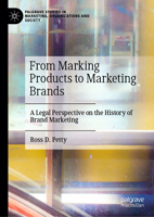 From Marking Products to Marketing Brands: A Legal Perspective on the History of Brand Marketing (Palgrave Studies in Marketing, Organizations and Society) 3031767772 Book Cover