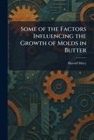 Some of the Factors Influencing the Growth of Molds in Butter 1025993101 Book Cover