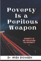 Poverty Is a Perilous Weapon: Charity is no solution to poverty B09KN2P9BW Book Cover