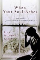 When Your Soul Aches: Hope and Help for Women Who Have Lost Their Husbands 0307730220 Book Cover