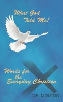 What God Told Me!: Words for the Everyday Christian 1641400900 Book Cover