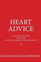 Heart Advice: Selected Teachings from the MSB Dharma Blog by Dzigar Kongtrul Rinpoche 1500220655 Book Cover