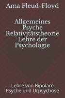 Allgemeine Relativitätstheorie der Psyche Lehre der Psychologie: Lehre von der Bipolaren Psyche und Urpsychose B08PJM35HG Book Cover