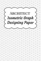 Architect Isometric Graph Designing Paper : Grid Paper for Landscape Drawing and Architectural Design Planning , Equilateral Triangles . 28 1095311581 Book Cover