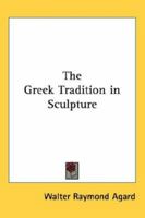 The Greek Tradition in Sculpture 1432600591 Book Cover