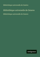 Bibliothèque universelle de Geneve: Bibliothèque universelle de Geneve (French Edition) 3563735026 Book Cover
