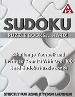 Sudoku Puzzle Books... Hard!: Challenge Yourself and Increase Your IQ With Over 100 Hard Sudoku Puzzle Books 1690491035 Book Cover