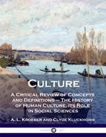 Culture: A Critical Review of Concepts and Definitions - The History of Human Culture, its Role in Social Sciences 1789872766 Book Cover