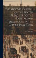 The Second Journal of the Stated Preacher to the Hospital and Almshouse in the City of New-York 101981201X Book Cover
