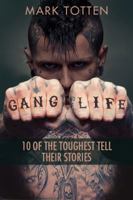 Gang Life: 10 of the Toughest Tell Their Stories 1459406257 Book Cover