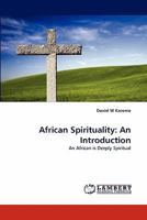 African Spirituality: An Introduction: An African is Deeply Spiritual 3844330712 Book Cover