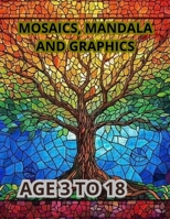 MOSAICS, MANDALA AND GRAPHICS: Art Through Patterns and Symbols B0FG818KSH Book Cover