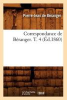 Correspondance de Ba(c)Ranger. T. 4 (A0/00d.1860) 2012644600 Book Cover