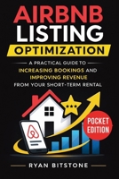 Airbnb Listing Optimization: A Practical Guide to Increasing Bookings and Improving Revenue from Your Short-Term Rental 1807653773 Book Cover