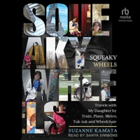 Squeaky Wheels: Travels with My Daughter by Train, Plane, Metro, Tuk-Tuk and Wheelchair B0CW4NRDBK Book Cover