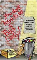 You Don't Have to Be a Bag Lady!: A Humorous Survival Guide for the Reluctant Investor 0759687188 Book Cover