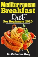 Mediterranean Breakfast Diet for Beginners 2020: Mediterranean Breakfast Recipe - Mediterranean Breakfast Food - Mediterranean Breakfast Diet - Mediterranean Breakfast Recipes Ideas B085RTHMCS Book Cover