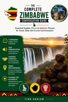 The Complete Zimbabwe Conversation Guide: Essential English–Shona & Ndebele Phrases for Travel, Daily Life & Local Communication B0H23GJNRW Book Cover