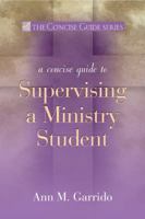 Concise Guide to Supervising a Ministry Student (The Concise Guide Series) 1594711798 Book Cover