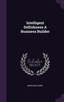Intelligent Selfishness a Business Builder 1343014557 Book Cover