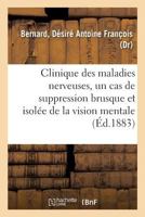 Clinique des maladies nerveuses, un cas de suppression brusque et isolée de la vision mentale 2329109830 Book Cover