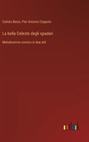 La bella Celeste degli spadari: Melodramma comico in due atti (Italian Edition) 3385078156 Book Cover