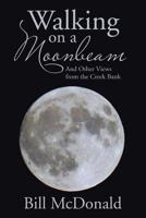 Walking on a Moonbeam: And Other Views from the Creek Bank 1543430937 Book Cover