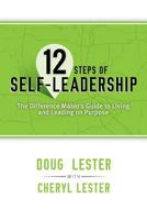 12 Steps of Self-Leadership: The Difference Maker's Guide to Living and Leading on Purpose 1460268946 Book Cover