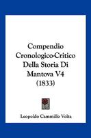 Compendio Cronologico-critico Della Storia Di Mantova Dalla Sua Fondazione Sino Ai Nostri Tempi, Volume 4 1295095858 Book Cover